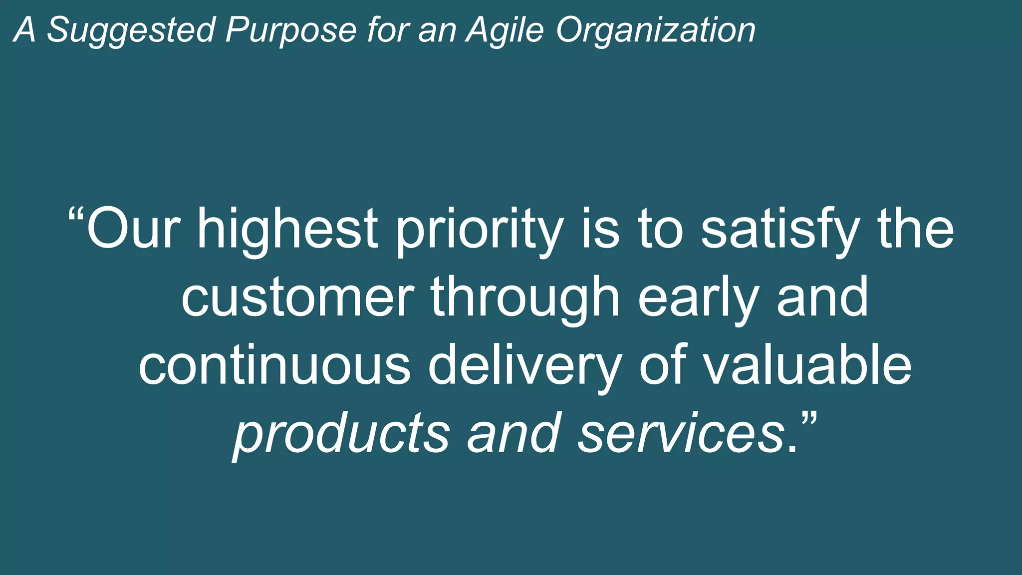 14© 1993-2015 Scrum.org, All Rights Reserved
“Our highest priority is to satisfy the
customer through early and
continuous delivery of valuable
products and services.”
A Suggested Purpose for an Agile Organization
 