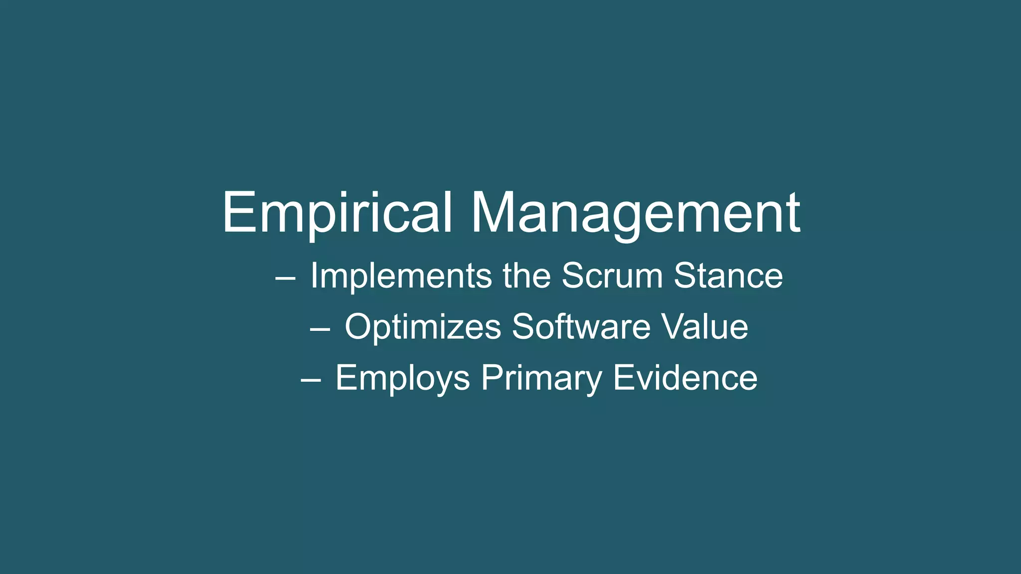 30© 1993-2015 Scrum.org, All Rights Reserved
Empirical Management
– Implements the Scrum Stance
– Optimizes Software Value
– Employs Primary Evidence
 
