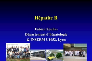 Hépatite B
Fabien Zoulim
Département d’hépatologie
& INSERM U1052, Lyon
 