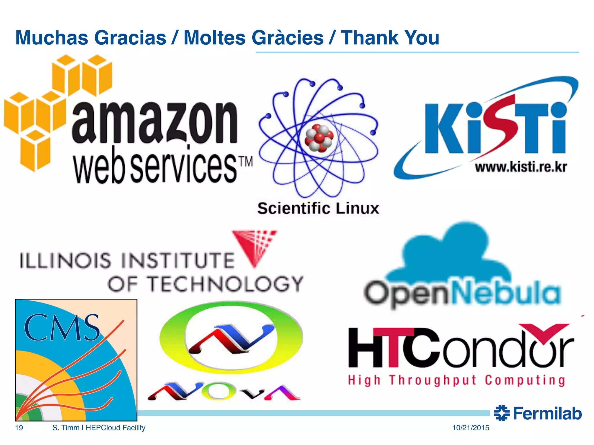 Muchas Gracias / Moltes Gràcies / Thank You"
10/21/2015!S. Timm | HEPCloud Facility"19!
 