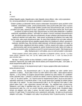 30
50
2 100450 ·
příklad šlapadlo spojky, šlapadlo plynu nebo šlapadlo závory diferen. ciálu, což je způsobeno
tím, že brzdy jednotlivých kol nejsou zastavitelné v nastavené poloze. - -
Účelem vynálezu je odstranění těchto závad a zdokonalení dosavadních úprav použitím ručně
ovládané, zastavitelné a podle , právě požadovaného účelu použití podle přání vlevo a vpravo
vykyvovatelné . . - Proto je podle vynálezu použito dvou dvouramenných pák, a mezi nimi
umístěné ruční páky, uložených na čepu, upevněném mà místě uložení těchto pák. Ruční páka
je uložena na objímce tohoto čepu výkyvně kolmo na směr svého přitahování a opatřena
vodorovně uspořádanou příčkou," vyčnívající do vybrání v horních ramenech dvouramenných
pák. Ve střední poloze ruční páky jsou pohybovány při jejím přitažení obě dvojramenné páky,
kdežto při sklonění ruční páky vlevo : nebo vpravo se pohybuje při přitažení ruční páky vždy
buď jen levá, nebo pravá dvojramenná páka. Ve všech třech polohách lze ruční páku aretovat.
V ní utažená vypružená tyčová západka zapadá přitom do rohatkových zářezů, upravených
naobvodu úložného čepu. Aby byl tento záběr dokonalý i při šikmém postavení ruční páky, je
záběrný konec západkové tyče lehce zaoblen. V příčce, nesené ruční pákou, je upevněna
plochá pružina, jejíž ramena zapadají do vybrání dvojramenných pák, takže ruční páka se
nemůže samovolně uvolnit ze žádné ze svých tří různých pracovních poloh. Obě dvojramenné
páky, Spolupracující s ruční pákou, jsou ve svém provedení zcela stejné.
Příklad provedení zařízení podle vynálezu je znázorněn na připojeném výkresu, kde obr. 1 je nárys
tohoto zařízení, částečně v řezu, obr. 2 je řez, vedený podél čáry Az obr. 1, a obr. 3 je nárys při ruční
páce skloněné vlevo. -
Na čepu 1, který je uložen ve dvou ložiskách, z nichž v jednom . je kolíkem 2 zachycen
neotočně i neposuvně, jsou vedle sebe otočně uloženy první dvojramenná páka , ruční páka . a
druhá dvojramenná páka 3a (obr. 1).
S dolními rameny. 5, 5a dvojramenných pák 3, 3a jsou spojena táhla nebo bovdenová
lanka příslušných brzd.
Horní ramena , fia dvouramenných pák 3, 3a jsou opatřena na svém volném konci
vybráními či zářezy , . Ruční páka 4 končí na svém dolním konci vidlicí , která objímá otočnou
objímku , s níž je kolíčky 10 spojena výkyvně kolem společné osy obou kolíčků 10 v podélněm
směru úložného čepu 1, přičemž ji zároveň lze otáčet s otočnou objímkou 9 kolem tohoto čepu
1 (obr. 2). Ve výšce vybrání , 7a v horních koncích dvojramenných pák 3, 3a je na ruční páce 4
upevněna vodorovně a souměrně příčka 11 tak, že její volné konce zapadají při střední poloze
ruční páky 4 do vybrání , 7a obou dvouramenných pák 3, 3a. Při vykývnutí ruční páky 4 v této
poloze kolem čepu 1 jsou vykyvovány zároveň obě páky , 3a, například levé a pravé brzdy.
Sklopením ruční páky 4 například vlevo (obr. 3) se vytáhne příčka 11 z vybrání či zářezu 7a
dvouramenné páky 3a a tím se umožní obsluha pouze levé kolové brzdy. Zrcadlově stejný
účinek má sklppení ruční páky 4 vpravo. Na dolní straně příčky 11 je , upevněna , plochá
pružina 12, jejíž hrboly 13 znemožňují svým zaskočením před páky , 3a nebo za ně samovolné
oklápění ruční páky . Při sklápění ruční páky 4 lze příslušný hrbol 13 ploché pružiny 12 snadno
 