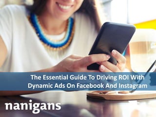 Advertising Automation Software
The Essential Guide To Driving ROI With
Dynamic Ads On Facebook And Instagram
 