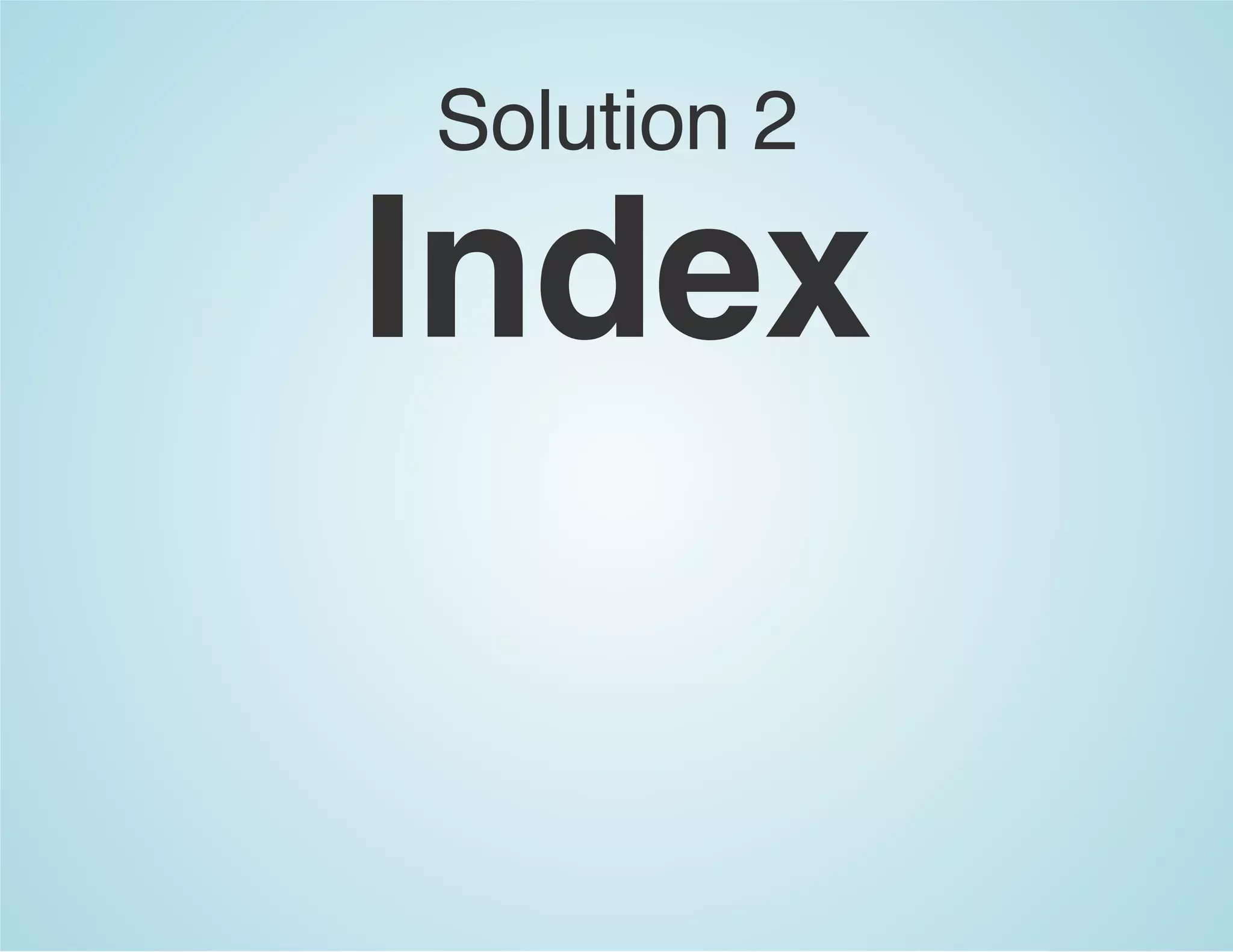 Solution 2
Index
 