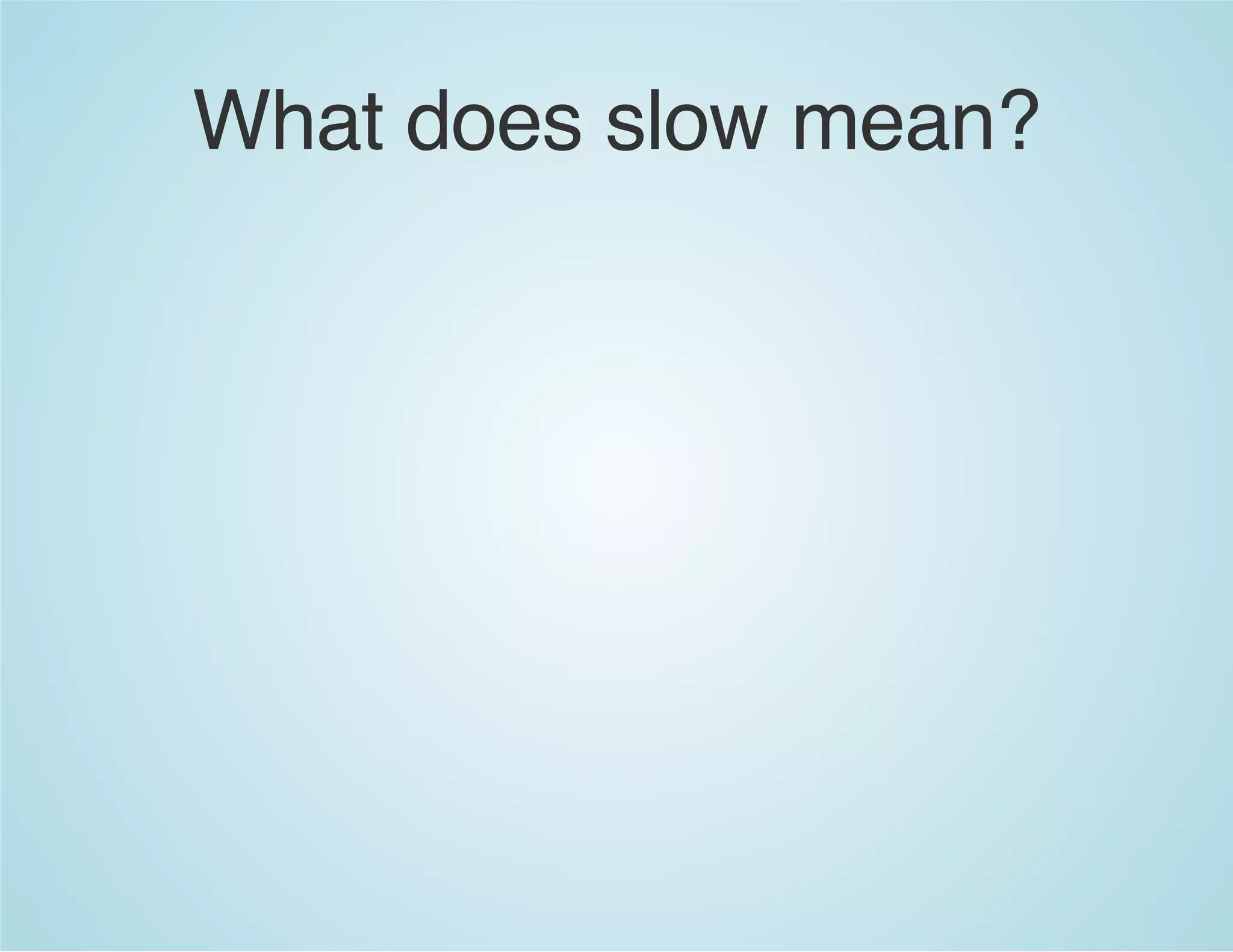 What does slow mean?
 