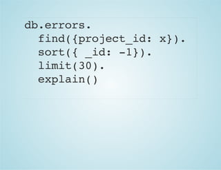 db.errors.
find({project_id: x}).
sort({ _id: -1}).
limit(30).
explain()
 