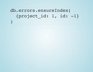 db.errors.ensureIndex(
{project_id: 1, id: -1}
)
 