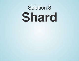 Solution 3
Shard
 