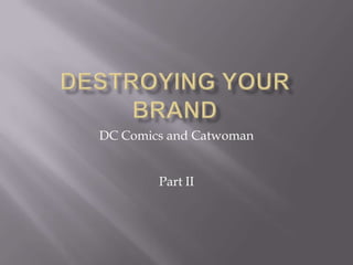 Destroying your brand DC Comics and Catwoman Part II 