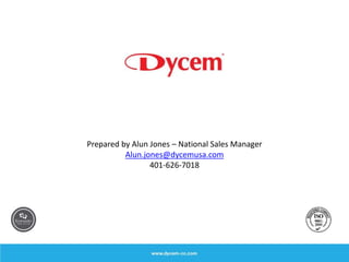 Prepared by Alun Jones – National Sales Manager
Alun.jones@dycemusa.com
401-626-7018
 