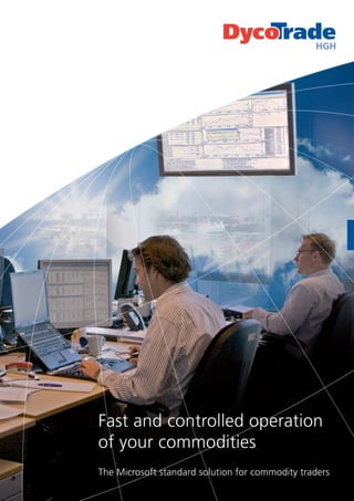 Fast and controlled operation
of your commodities
The Microsoft standard solution for commodity traders
 