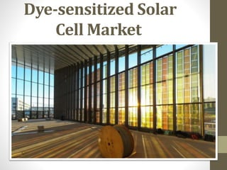 Dye-sensitized Solar
Cell Market
 