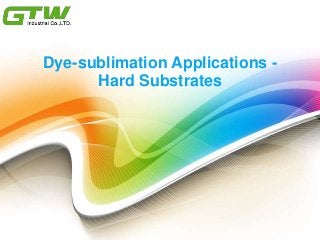 Dye-sublimation Applications -
Hard Substrates
 