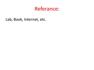 Referance:
Lab, Book, Internet, etc.
 