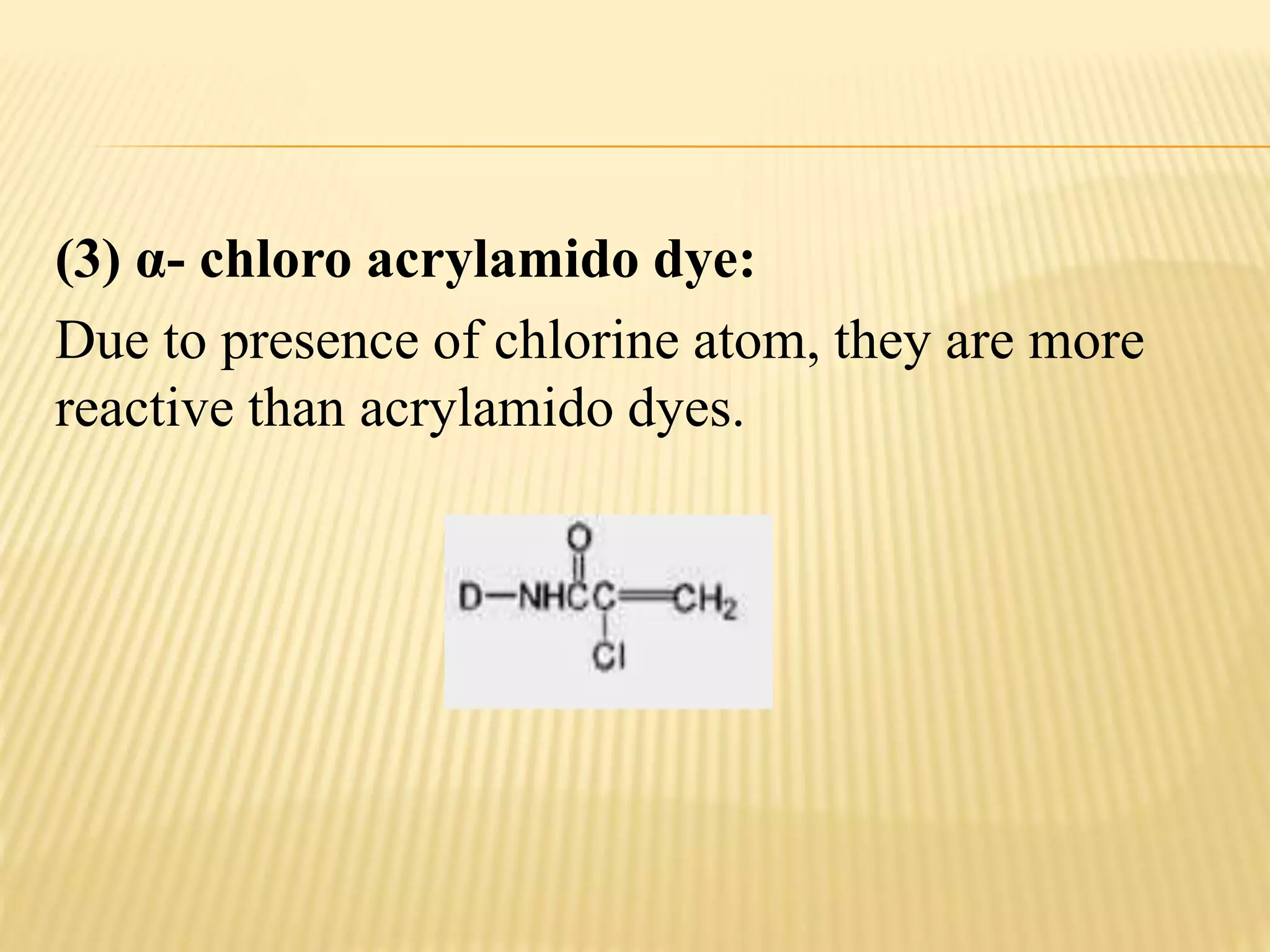 (3) α- chloro acrylamido dye:
Due to presence of chlorine atom, they are more
reactive than acrylamido dyes.
 