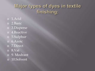  1.Acid
 2.Basic
 3.Disperse
 4.Reactive
 5.Sulphur
 6.Azoic
 7.Direct
 8.Vat
 9. Modrant
 10.Solvent
 