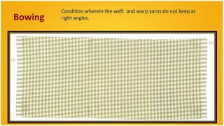 Condition wherein the weft and warp yarns do not keep at
Bowing   right angles.
 