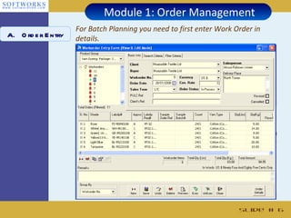 Module 1: Order Management
                     For Batch Planning you need to first enter Work Order in
A. O rd e r E ntry   details.




                                                                      Slide # 6
 