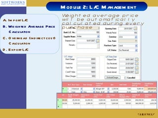 Weighted average price will be automatically calculated during every purchase Module 2: L/C Management Slide # A. Import L/C B. Weighted Average Price Calculation C. Overhead (indirect cost) Calculation  D. Export L/C 
