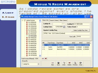 As labdip recipe samples are prepared against every shade, the recipe will be saved for later use during bulk dyeing Slide # Module 4: Recipe Management A. Labdip B. Dyeline 