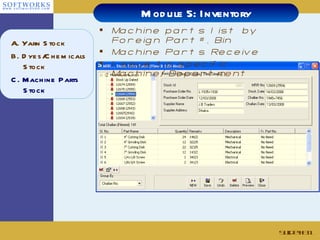 Slide # Machine parts list by Foreign Part#, Bin Machine Parts Receive Issue to specific Machine/Department  Module 5: Inventory A. Yarn Stock B. Dyes/Chemicals Stock  C. Machine Parts Stock 