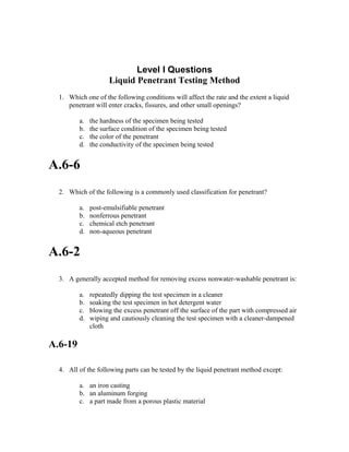 Level I Questions
                     Liquid Penetrant Testing Method
  1. Which one of the following conditions will aff...