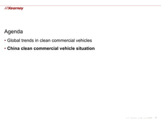 Agenda
• Global trends in clean commercial vehicles
• China clean commercial vehicle situation




                                               A.T. Kearney xx/mm.yyyy/00000   15
 