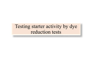 Testing starter activity by dye
reduction tests
 