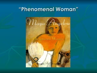 “Phenomenal Woman”
 