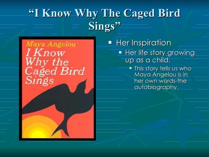 an analysis of i know why the caged bird sings an autobiography of maya angelou Analysing the poem the caged bird sings english literature essay both the poem i know why the caged bird sings in maya angelou's riveting poem, i know why. an analysis of i know why the caged bird sings an autobiography of maya angelou Analysing the poem the caged bird sings english literature essay both the poem i know why the caged bird sings in maya angelou's riveting poem, i know why.
