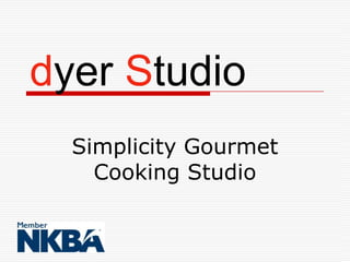 dyer Studio
  Simplicity Gourmet
    Cooking Studio
 
