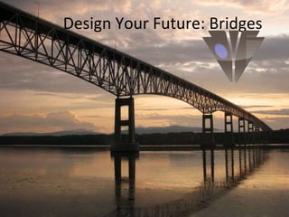 Design Your Future: Bridges 