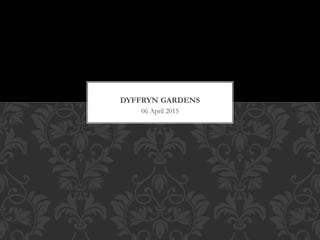 06 April 2015
DYFFRYN GARDENS