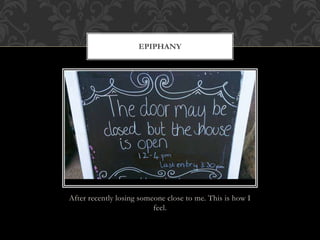 After recently losing someone close to me. This is how I
feel.
EPIPHANY