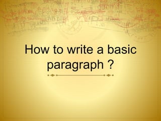 How to write a basic
paragraph ?
 