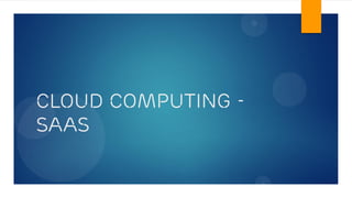 Cloud Computing -
SAAS
 