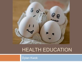 Health Education Dylan Kwok 
