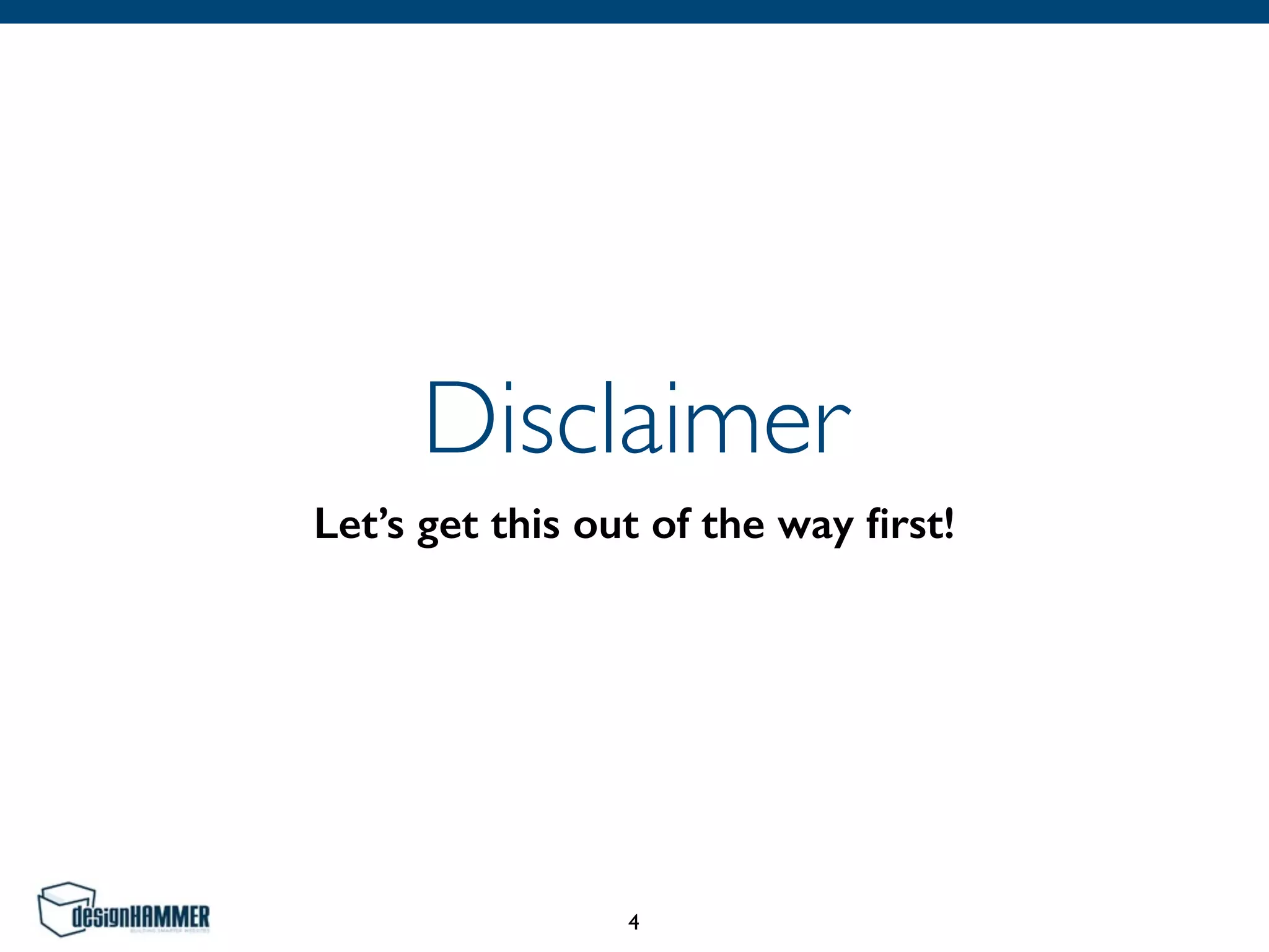 Disclaimer
Let’s get this out of the way ﬁrst!
4
 