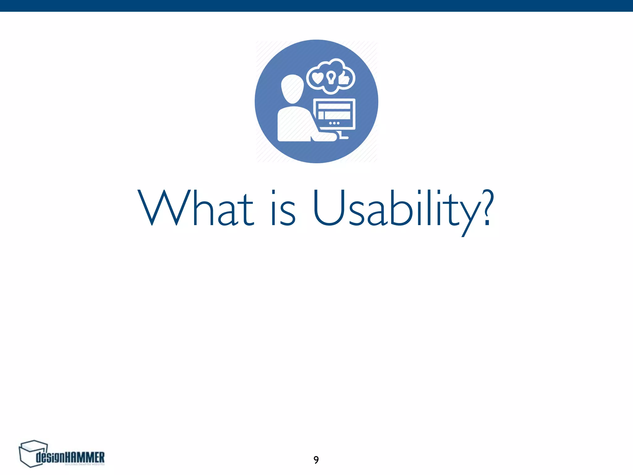 What is Usability?
9
 