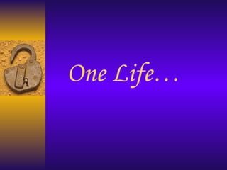 One Life…   