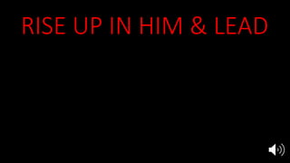 RISE UP IN HIM & LEAD
1. Gain Your Victory
2. Heal Dying Churches
3. Lead Rising Churches
 