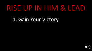 RISE UP IN HIM & LEAD
1. Gain Your Victory
2. Heal Dying Churches
3. Lead Rising Churches
 