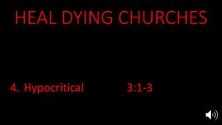 HEAL DYING CHURCHES
1. Clergy dependent 2:6, 14-15
2. Compromised 2:4-5, 20
3. Deceived 3:17-20
4. Hypocritical 3:1-3
5. Harlotry 17:1-9
 