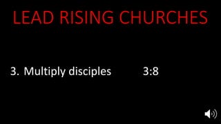 LEAD RISING CHURCHES
1. Equip the saints 2:4-5, Acts 19:8-10
2. Evangelize in power 2:4-5, Acts 19:11
3. Multiply disciples 3:8
4. Endure persecution 2:3, 10, 3:9
5. Marry Jesus 19:7-9
 