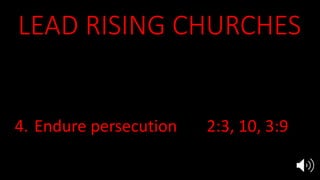LEAD RISING CHURCHES
1. Equip the saints 2:4-5, Acts 19:8-10
2. Evangelize in power 2:4-5, Acts 19:11
3. Multiply disciples 3:8
4. Endure persecution 2:3, 10, 3:9
5. Marry Jesus 19:7-9
 