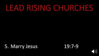 LEAD RISING CHURCHES
1. Equip the saints 2:4-5, Acts 19:8-10
2. Evangelize in power 2:4-5, Acts 19:11
3. Multiply disciples 3:8
4. Endure persecution 2:3, 10, 3:9
5. Marry Jesus 19:7-9
 