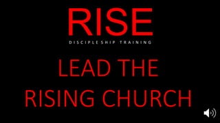 RISE
LEAD THE
RISING CHURCH
D I S C I P L E S H I P T R A I N I N G
 