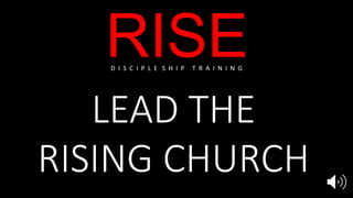 RISE
LEAD THE
RISING CHURCH
D I S C I P L E S H I P T R A I N I N G
 