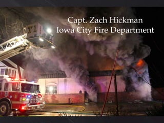 Capt. Zach Hickman
Iowa City Fire Department
 