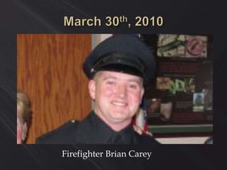 Firefighter Brian Carey
 