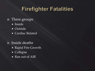  Three groups
 Inside
 Outside
 Cardiac Related
 Inside deaths
 Rapid Fire Growth
 Collapse
 Ran out of AIR
 